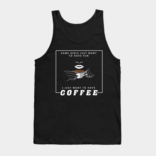 Some girls just want to have fun. I just want to have coffee Tank Top by Markus Schnabel